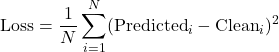Rendered by QuickLaTeX.com \begin{equation*} \text{Loss} = \frac{1}{N} \sum_{i=1}^{N} ( \text{Predicted}_i - \text{Clean}_i )^2 \end{equation*}