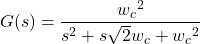 \begin{equation*} G(s) = \frac{w{_{c}}^{2}}{s^{2} + s\sqrt{2}w_{c} + w{_{c}}^{2}} \end{equation*}