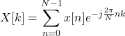 \begin{equation*}  X[k]=\sum_{n=0}^{N-1}{x[n]e^{{-j\frac{2\pi}{N}}nk}} \end{equation*}