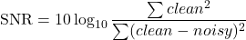 \begin{equation*} \text{SNR} = 10 \log_{10} \frac{\sum clean^2}{\sum (clean - noisy)^2} \end{equation*}